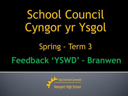 School Council Cyngor yr Ysgol Spring - Term 3. 2013 – 2014 Meeting 3 Tuesday 11 th February.