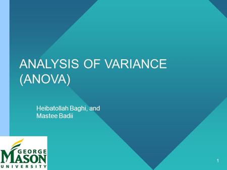 1 ANALYSIS OF VARIANCE (ANOVA) Heibatollah Baghi, and Mastee Badii.