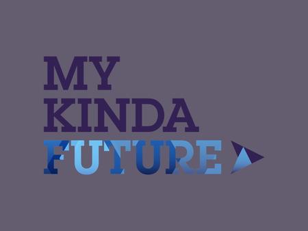 How does MyKindaFuture work? 1 #1. Companies Challenge #2. Students Respond #3. Students explore their career options #4. Good Ideas Get rewarded.