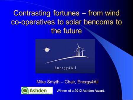 Contrasting fortunes – from wind co-operatives to solar bencoms to the future Contrasting fortunes – from wind co-operatives to solar bencoms to the future.