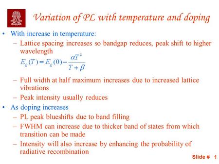 Slide # 1 Variation of PL with temperature and doping With increase in temperature: –Lattice spacing increases so bandgap reduces, peak shift to higher.