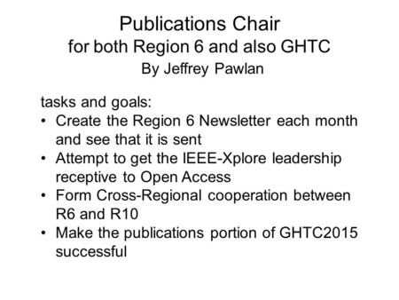 Publications Chair for both Region 6 and also GHTC By Jeffrey Pawlan tasks and goals: Create the Region 6 Newsletter each month and see that it is sent.