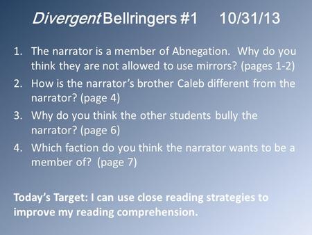 Divergent Bellringers #110/31/13 1.The narrator is a member of Abnegation. Why do you think they are not allowed to use mirrors? (pages 1-2) 2.How is the.