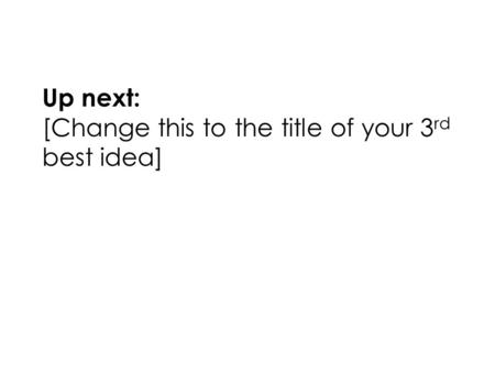 PHIDD/1 Minute Madness Fall 2015 Northeastern University1 Up next: [Change this to the title of your 3 rd best idea]