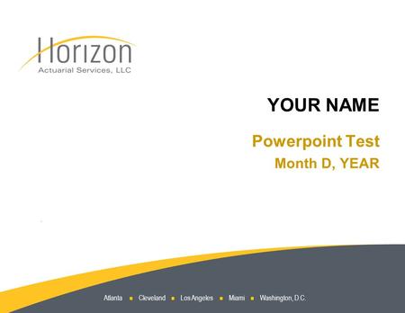 Atlanta Cleveland Los Angeles Miami Washington, D.C. YOUR NAME Powerpoint Test Month D, YEAR.