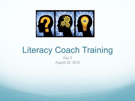 Literacy Coach Training Day 3 August 22, 2013. Our Outcomes Analyze what good readers do before, during and after reading. Explore strategies to assist.