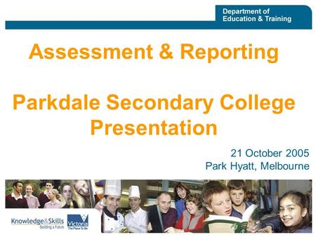 VISTA 19 August 2005 21 October 2005 Park Hyatt, Melbourne Assessment & Reporting Parkdale Secondary College Presentation.