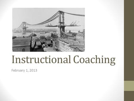 Instructional Coaching February 1, 2013. Welcome! Please Do Now: Take 2 minutes to write 3 lines: How would you define Instructional Coaching? What is.