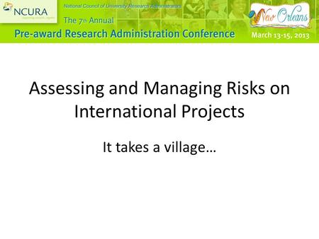 Assessing and Managing Risks on International Projects It takes a village…