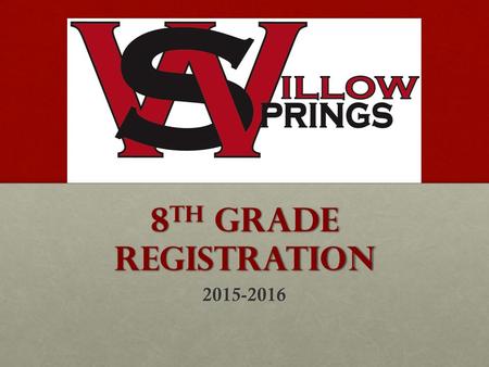 8 th Grade Registration 2015-2016. Dates to remember!! Monday, Feb. 2– 11:30 am Monday, Feb. 2– 11:30 am Parent Registration Meeting Parent Registration.