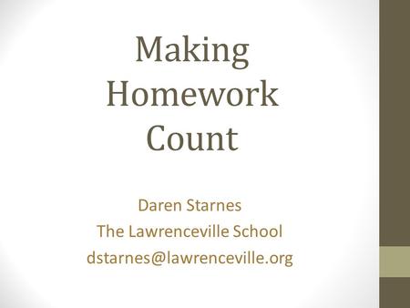 Making Homework Count Daren Starnes The Lawrenceville School