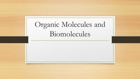 Organic Molecules and Biomolecules