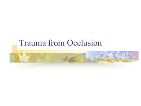 Trauma from Occlusion. Introduction: “Margin of safety” Occlusal forces > adaptive capacity  Trauma from Occlusion Refers to tissue injury (injury to.