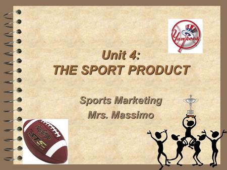 Unit 4: THE SPORT PRODUCT Sports Marketing Mrs. Massimo.