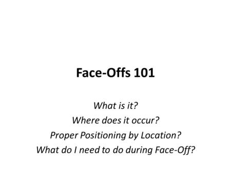 Face-Offs 101 What is it? Where does it occur?