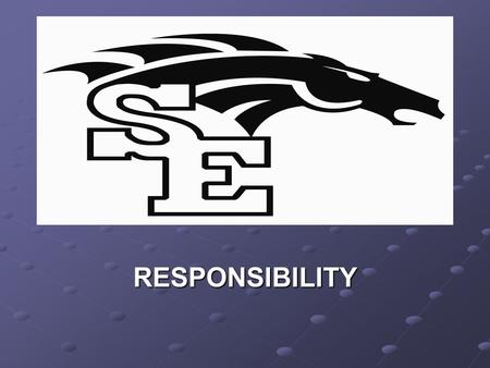 RESPONSIBILITY. RESPONSIBILTY- IT’S YOUR CHOICE!