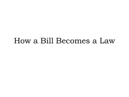 How a Bill Becomes a Law. I. Bill Introduction A. Less than 10% actually pass (108 th Congress(2002-2004) 8,621 bills introduced, 498 enacted into law.