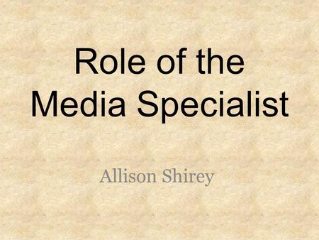 Role of the Media Specialist Allison Shirey Roles Media Specialists Play Instructional Partner Teacher Information Specialist Program Administrator.