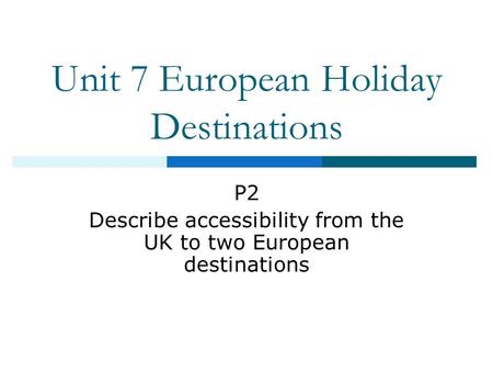 Unit 7 European Holiday Destinations