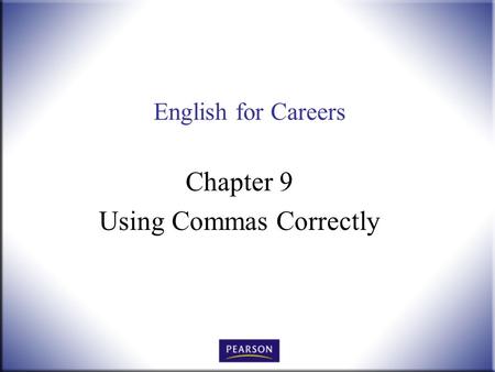 English for Careers Chapter 9 Using Commas Correctly.