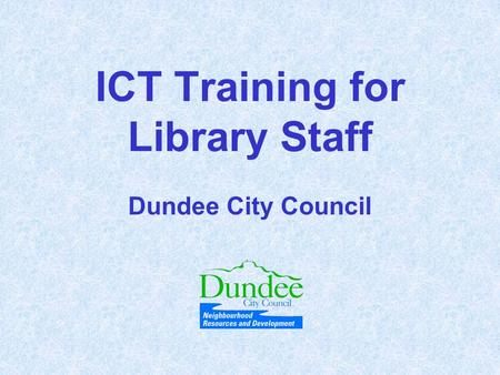 ICT Training for Library Staff Dundee City Council.