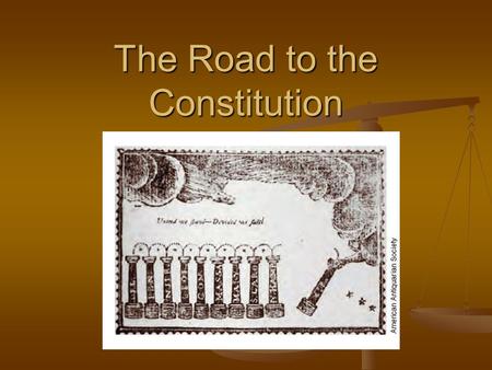 The Road to the Constitution. “The Sun Chair” During the Constitutional Convention, Ben Franklin often gazed at the back of this chair wondering if the.