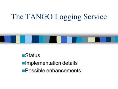 The TANGO Logging Service Status Implementation details Possible enhancements.