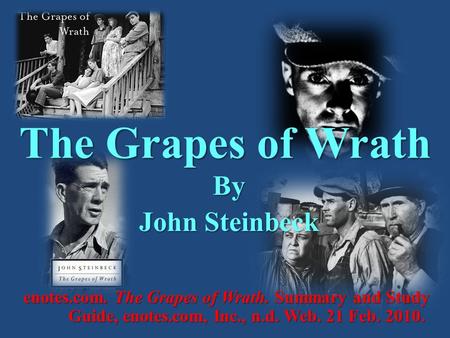 The Grapes of Wrath By John Steinbeck enotes.com. The Grapes of Wrath. Summary and Study Guide, enotes.com, Inc., n.d. Web. 21 Feb. 2010.