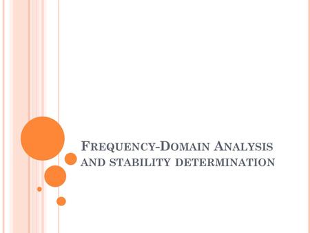 F REQUENCY -D OMAIN A NALYSIS AND STABILITY DETERMINATION.