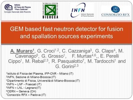 A. Muraro 1, G. Croci 1,2, C. Cazzaniga 3, G. Claps 4, M. Cavenago 5, G. Grosso 1, F. Murtas 4,6,, E. Perelli Cippo 1, M. Rebai 2,3, R. Pasqualotto 7,