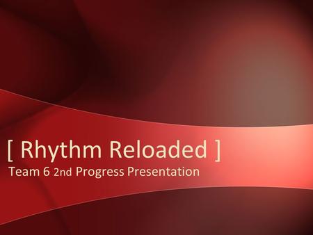 [ Rhythm Reloaded ] Team 6 2nd Progress Presentation.