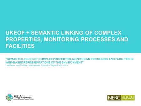 UKEOF + SEMANTIC LINKING OF COMPLEX PROPERTIES, MONITORING PROCESSES AND FACILITIES “SEMANTIC LINKING OF COMPLEX PROPERTIES, MONITORING PROCESSES AND FACILITIES.