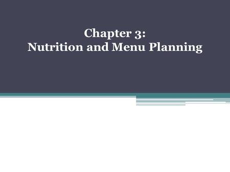 Chapter 3: Nutrition and Menu Planning. Nutrition Basics Nutrition: the study of how food is used by the body Six major nutrient groups: ▫Proteins: provide.