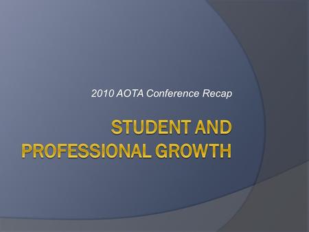 2010 AOTA Conference Recap. Centennial Vision  “We envision that occupational therapy is a powerful, widely recognized, science-driven, and evidence-based.