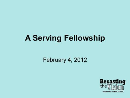 A Serving Fellowship February 4, 2012. Requirements of a Biblical Serving Fellowship 1)A serving fellowship loves each other with a God given constant,