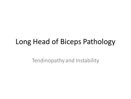 Long Head of Biceps Pathology Tendinopathy and Instability.