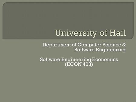 Department of Computer Science & Software Engineering Software Engineering Economics (ECON 403)