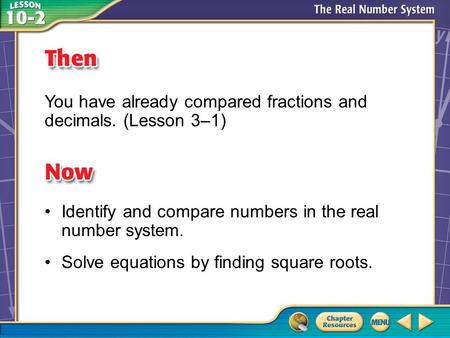 Then/Now You have already compared fractions and decimals. (Lesson 3–1) Identify and compare numbers in the real number system. Solve equations by finding.