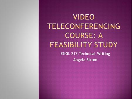 ENGL 212:Technical Writing Angela Strum.  Introduction  Research Methods  Criteria  Results  Conclusion  Recommendations.