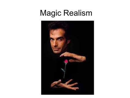 Magic Realism. Definition “Magical elements are blended into a realistic atmosphere in order to access a deeper understanding of reality. These magical.