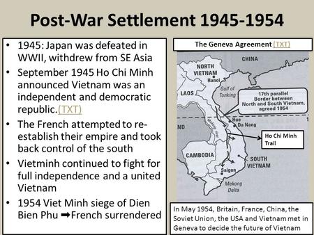 Post-War Settlement 1945-1954 1945: Japan was defeated in WWII, withdrew from SE Asia September 1945 Ho Chi Minh announced Vietnam was an independent and.