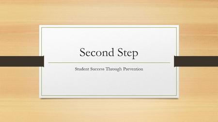 Second Step Student Success Through Prevention. Development and Research Second Step is research-based program designed to promote skills and attitudes.