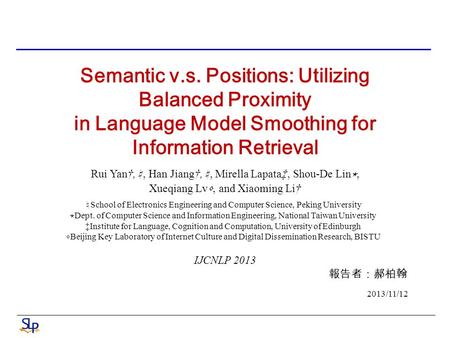 Semantic v.s. Positions: Utilizing Balanced Proximity in Language Model Smoothing for Information Retrieval Rui Yan†, ♮, Han Jiang†, ♮, Mirella Lapata‡,