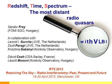 Redshift, Time, Spectrum – Sándor Frey (FÖMI SGO, Hungary) In collaboration with: Leonid I. Gurvits (JIVE, The Netherlands) Zsolt Paragi (JIVE, The Netherlands)