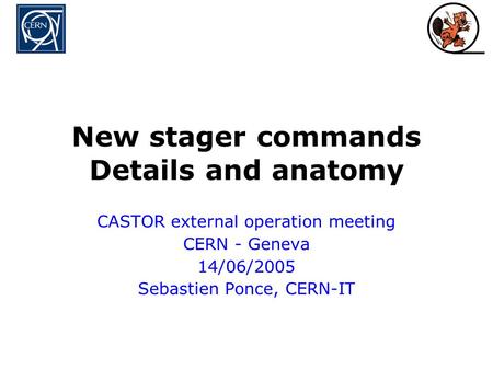 New stager commands Details and anatomy CASTOR external operation meeting CERN - Geneva 14/06/2005 Sebastien Ponce, CERN-IT.