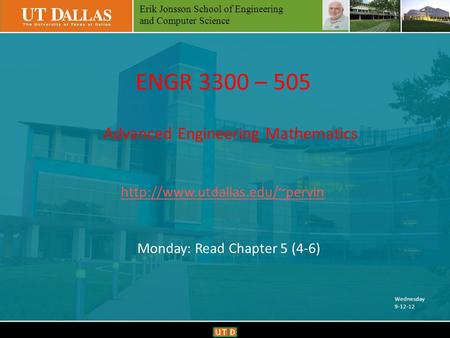 Erik Jonsson School of Engineering and Computer Science FEARLESS Engineeringwww.utdallas.edu/~pervin ENGR 3300 – 505 Advanced Engineering Mathematics