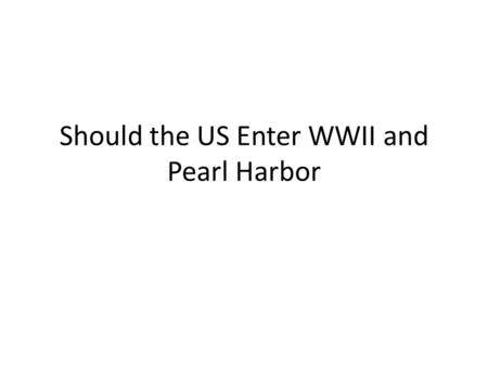 Should the US Enter WWII and Pearl Harbor. War Crime War Crime: Atrocities or offenses against persons or property constituting violations of the laws.