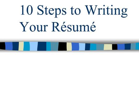 10 Steps to Writing Your Résumé. What is a résumé anyway? A Résumé is your life story on a sheet of paper. It tells a prospective employer who you are,