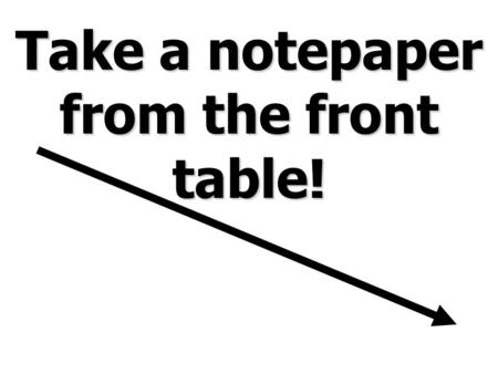 Take a notepaper from the front table!. Unit: World War II Topic: The War in Europe.