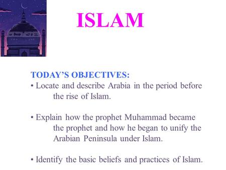 ISLAM TODAY’S OBJECTIVES: